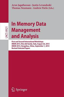 In Memory Data Management and Analysis: First and Second International Workshops, IMDM 2013, Riva del Garda, Italy,  August 26, 2013, IMDM 2014, Hongzhou, China, September 1, 2014, Revised Selected Papers 2015 ed.