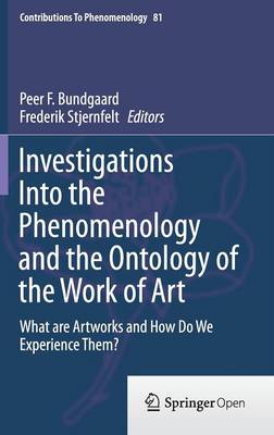 Investigations Into the Phenomenology and the Ontology of the Work of Art: What are Artworks and How Do We Experience Them? 2015 ed.