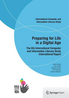 Preparing for Life in a Digital Age: The IEA International Computer and Information Literacy Study International  Report 2014 ed.