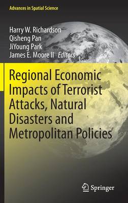 Regional Economic Impacts of Terrorist Attacks, Natural Disasters and  Metropolitan Policies 2015 ed.