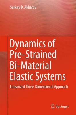 Dynamics of Pre-Strained Bi-Material Elastic Systems: Linearized Three-Dimensional Approach 2015 ed.