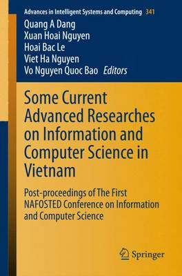 Some Current Advanced Researches on Information and Computer Science in  Vietnam: Post-proceedings of The First NAFOSTED Conference on Information and  Computer Science 2015 ed.