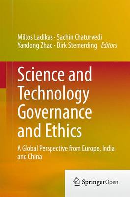 Science and Technology Governance and Ethics: A Global Perspective from Europe, India and China 2015 ed.