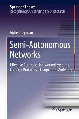 Semi-Autonomous Networks: Effective Control of Networked Systems through Protocols, Design, and Modeling