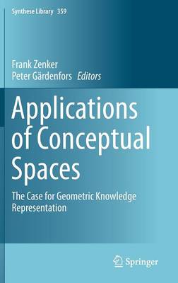 Applications of Conceptual Spaces: The Case for Geometric Knowledge Representation 2015 ed.