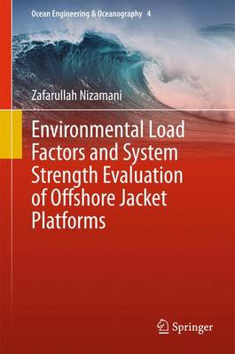Environmental Load Factors and System Strength Evaluation of Offshore Jacket  Platforms 2015 ed.