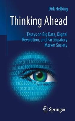 Thinking Ahead - Essays on Big Data, Digital Revolution, and Participatory  Market Society 2015 ed.