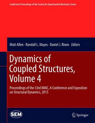 Dynamics of Coupled Structures, Volume 4: Proceedings of the 33rd IMAC, A Conference and Exposition on Structural  Dynamics, 2015 2015 ed.