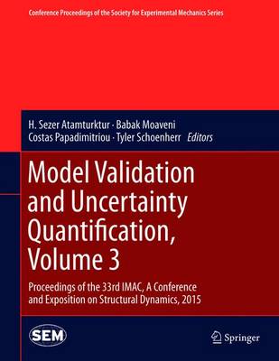 Model Validation and Uncertainty Quantification, Volume 3: Proceedings of the 33rd IMAC, A Conference and Exposition on Structural  Dynamics, 2015 2015 ed.