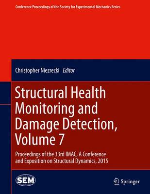 Structural Health Monitoring and Damage Detection, Volume 7: Proceedings of the 33rd IMAC, A Conference and Exposition on Structural Dynamics, 2015