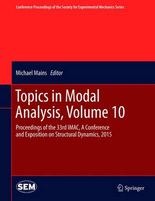 Topics in Modal Analysis, Volume 10: Proceedings of the 33rd IMAC, A Conference and Exposition on Structural  Dynamics, 2015 2015 ed.