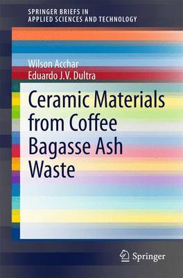 Ceramic Materials from Coffee Bagasse Ash Waste 2015 ed.