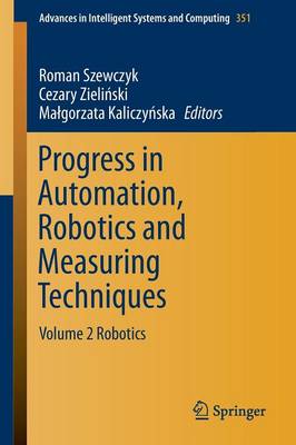 Progress in Automation, Robotics and Measuring Techniques: Volume 2 Robotics 2015 ed.