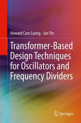 Transformer-Based Design Techniques for Oscillators and Frequency Dividers 1st ed. 2016