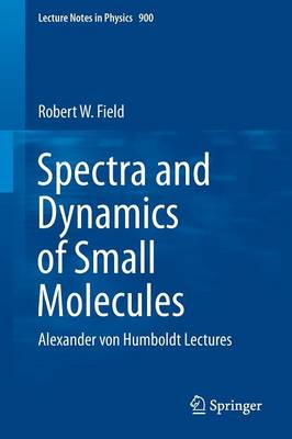 Spectra and Dynamics of Small Molecules: Alexander von Humboldt Lectures 2015 ed.