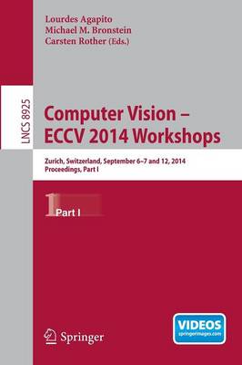 Computer Vision - ECCV 2014 Workshops: Zurich, Switzerland, September 6-7 and 12, 2014, Proceedings, Part I 2015 ed.
