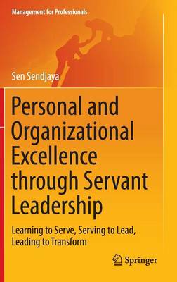 Personal and Organizational Excellence through Servant Leadership: Learning to Serve, Serving to Lead, Leading to Transform 2015 ed.