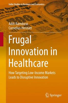 Frugal Innovation in Healthcare: How Targeting Low-Income Markets Leads to Disruptive Innovation
