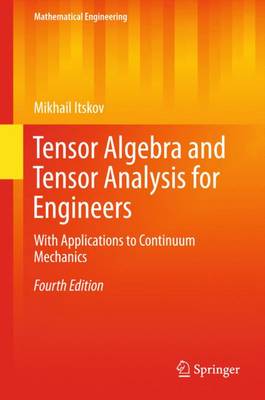Tensor Algebra and Tensor Analysis for Engineers: With Applications to Continuum Mechanics 4th ed. 2015