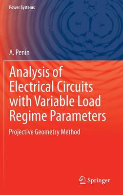 Analysis of Electrical Circuits with Variable Load Regime Parameters: Projective Geometry Method 2015 ed.
