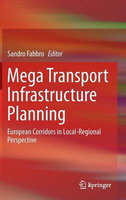 Mega Transport Infrastructure Planning: European Corridors in Local-Regional Perspective 1st ed. 2015