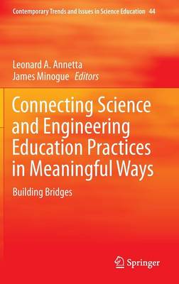Connecting Science and Engineering Education Practices in Meaningful Ways: Building Bridges 1st ed. 2016