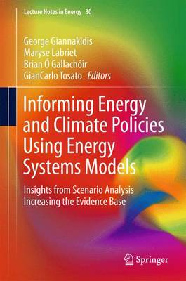 Informing Energy and Climate Policies Using Energy Systems Models: Insights from Scenario Analysis Increasing the Evidence Base 2015 ed.