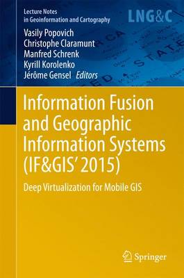 Information Fusion and Geographic Information Systems (IF&GIS' 2015): Deep Virtualization for Mobile GIS 2015 ed.