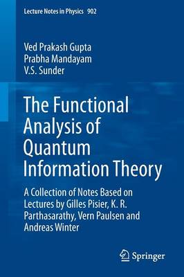 Functional Analysis of Quantum Information Theory: A Collection of Notes Based on Lectures by Gilles Pisier, K. R. Parthasarathy, Vern Paulsen and Andreas Winter