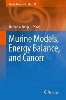 Murine Models, Energy Balance, and Cancer 2015 ed.
