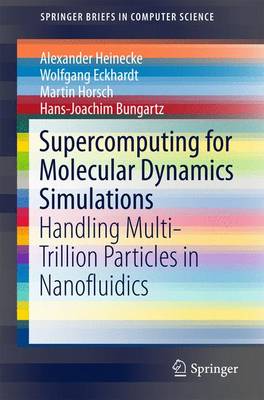Supercomputing for Molecular Dynamics Simulations: Handling Multi-Trillion Particles in Nanofluidics 2015 ed.