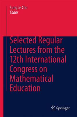 Selected Regular Lectures from the 12th International Congress on  Mathematical Education 1st ed. 2015