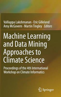 Machine Learning and Data Mining Approaches to Climate Science: Proceedings of the 4th International Workshop on Climate Informatics 2015 ed.