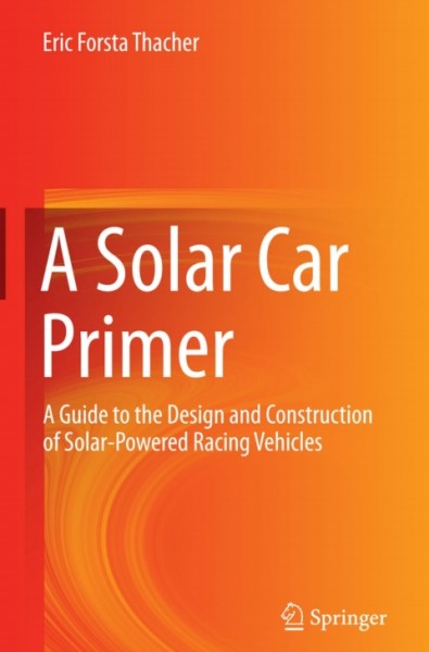 Solar Car Primer: A Guide to the Design and Construction of Solar-Powered Racing Vehicles