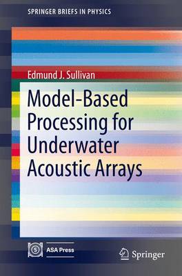Model-Based Processing for Underwater Acoustic Arrays 2015 ed.