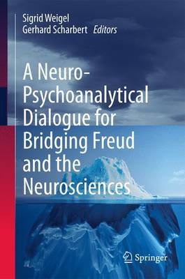 Neuro-Psychoanalytical Dialogue for Bridging Freud and the Neurosciences 1st ed. 2016
