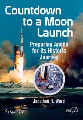 Countdown to a Moon Launch: Preparing Apollo for Its Historic Journey 1st ed. 2015