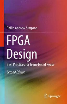 FPGA Design: Best Practices for Team-based Reuse 2nd ed. 2015