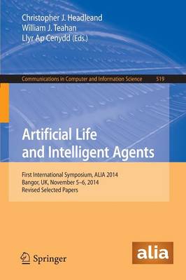 Artificial Life and Intelligent Agents: First International Symposium, ALIA 2014, Bangor, UK, November 5-6, 2014. Revised Selected Papers