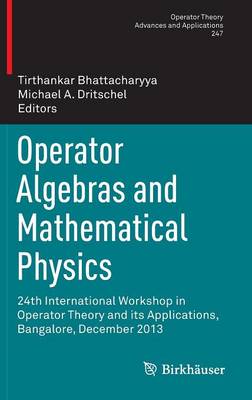 Operator Algebras and Mathematical Physics: 24th International Workshop in Operator Theory and its Applications, Bangalore, December 2013
