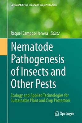 Nematode Pathogenesis of Insects and Other Pests: Ecology and Applied Technologies for Sustainable Plant and Crop Protection 1st ed. 2015