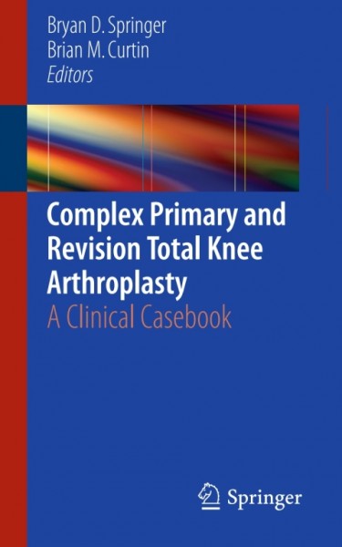 Complex Primary and Revision Total Knee Arthroplasty: A Clinical Casebook