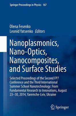 Nanoplasmonics, Nano-Optics, Nanocomposites, and Surface Studies: Selected Proceedings of the Second FP7 Conference and the Third  International Summer School Nanotechnology: From Fundamental Research to Innovations, August 23-30, 2014, Yaremche-Lviv, Ukraine 2015 ed.