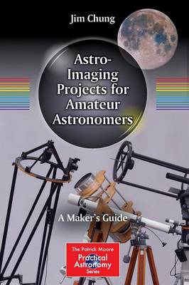 Astro-Imaging Projects for Amateur Astronomers: A Makers Guide 1st ed. 2015