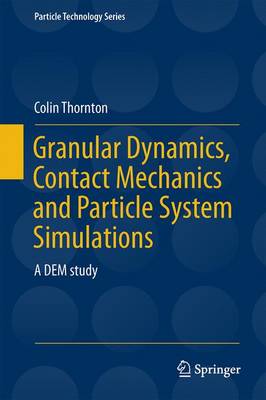 Granular Dynamics, Contact Mechanics and Particle System Simulations: A DEM study 1st ed. 2015