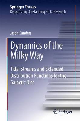 Dynamics of the Milky Way: Tidal Streams and Extended Distribution Functions for the Galactic Disc 2015 ed.