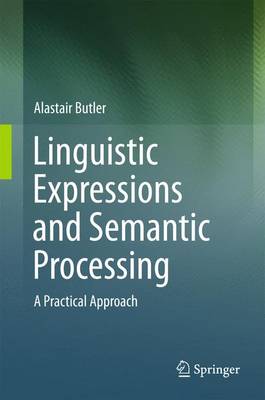 Linguistic Expressions and Semantic Processing: A Practical Approach 2015 ed.