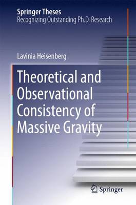 Theoretical and Observational Consistency of Massive Gravity 2015 ed.