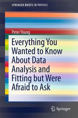 Everything You Wanted to Know About Data Analysis and Fitting but Were  Afraid to Ask 2015 ed.