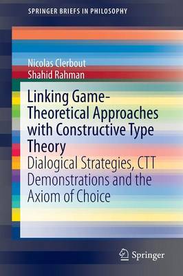 Linking Game-Theoretical Approaches with Constructive Type Theory: Dialogical Strategies, CTT demonstrations and the Axiom of Choice 1st ed. 2015